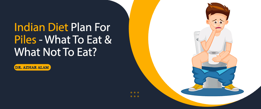 Indian Diet Plan For Piles – What To Eat & What Not To Eat