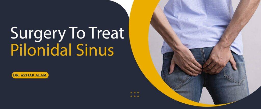Surgery to treat Pilonidal Sinus