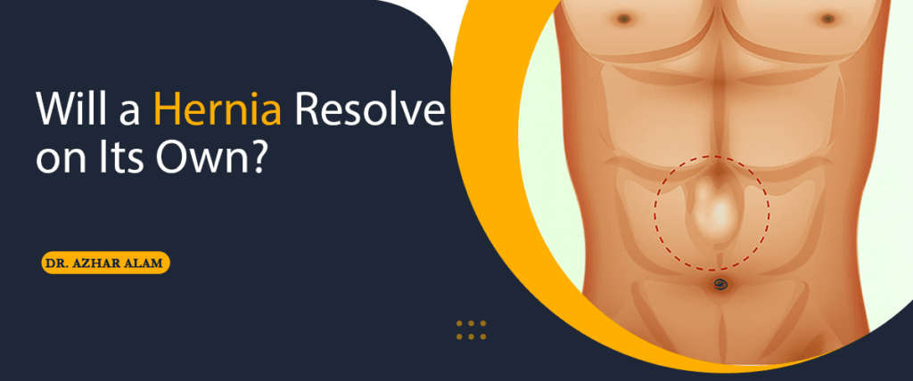 Will a Hernia Resolve on Its Own?
