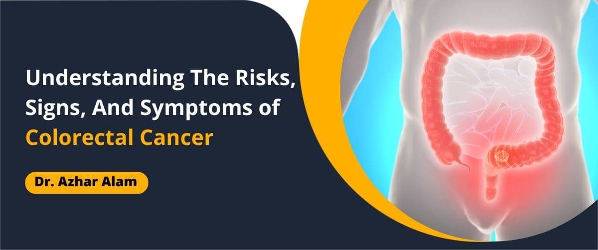 Understanding The Risks, Signs, And Symptoms of Colorectal Cancer