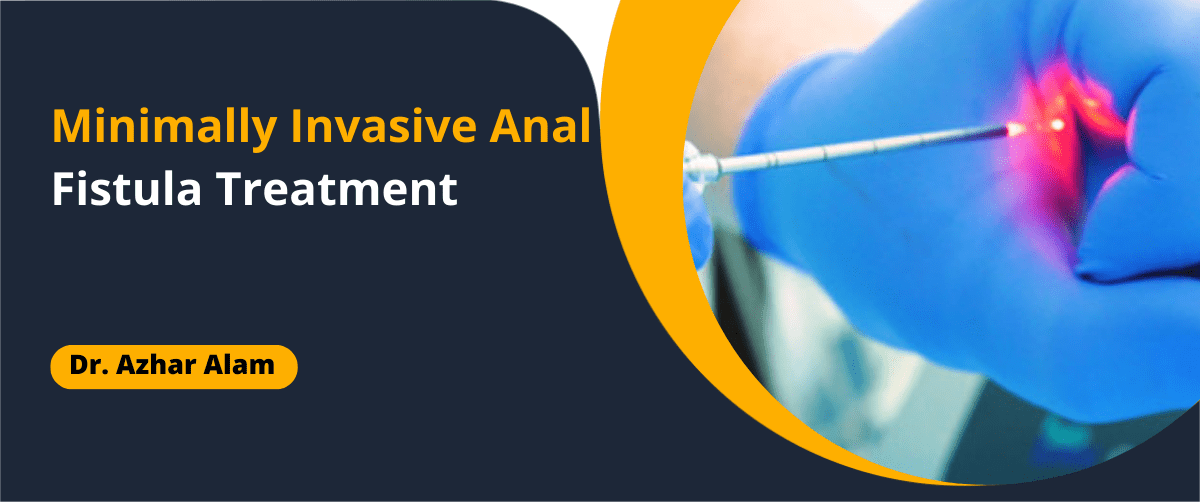 Minimally Invasive Anal Fistula Treatment
