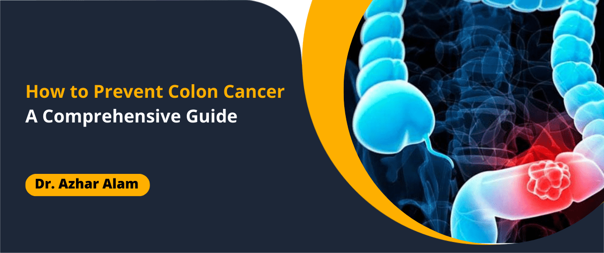 How to Prevent Colon Cancer - Dr Azhar Alam