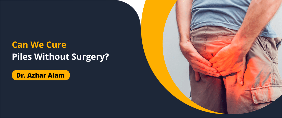 Is Laser Surgery Better for Piles - Dr Azhar Alam