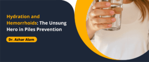 Hydration and Hemorrhoids: The Unsung Hero in Piles Prevention