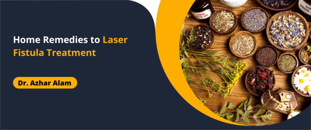 Home Remedies to Laser Fistula Treatment