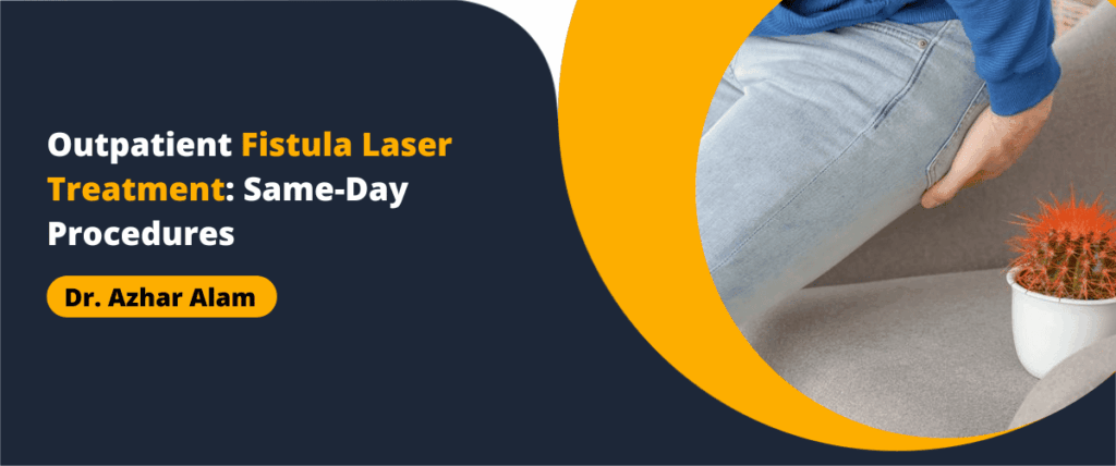 Outpatient Fistula Laser Treatment: Same-Day Procedures
