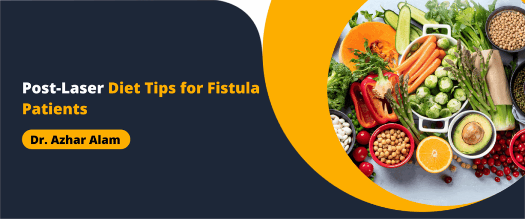 Post-Laser Diet Tips for Fistula Patients
