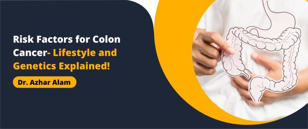 Risk Factors for Colon Cancer- Lifestyle and Genetics Explained!