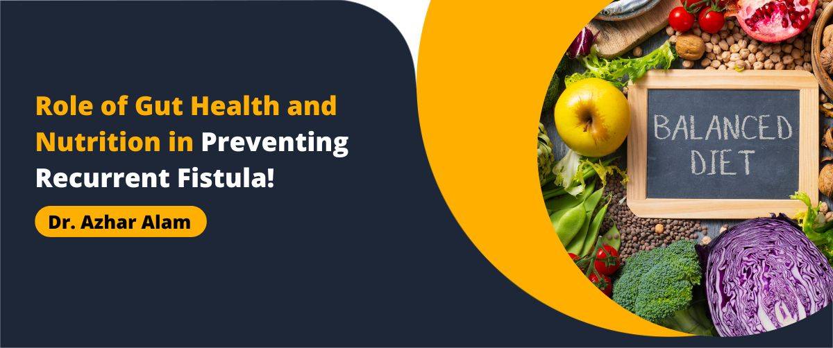 Role of Gut Health and Nutrition in Preventing Recurrent Fistula!