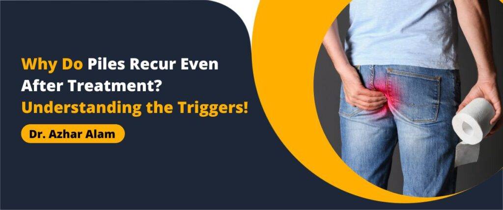 Why Do Piles Recur Even After Treatment?
