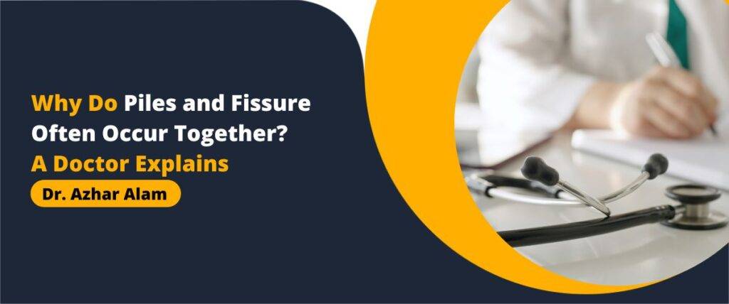 Why Do Piles and Fissure Often Occur Together?