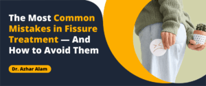 Common Mistakes Fissure Treatment