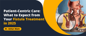 Patient-Centric Fistula Treatment