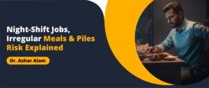 Night-Shift Jobs, Irregular Meals & Piles Risk Explained