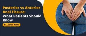 Posterior vs Anterior Anal Fissure: What Patients Should Know