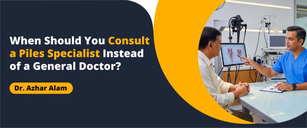 Piles Specialist Instead of a General Doctor
