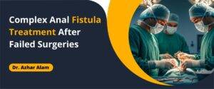 Fistula Treatment After Failed Surgeries
