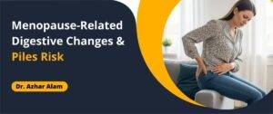 Digestive Changes & Piles Risk