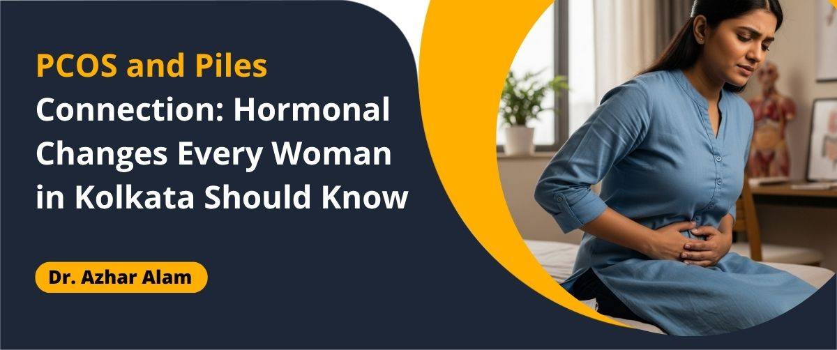 PCOS and Piles Connection_ Hormonal Changes Every Woman in Kolkata Should Know