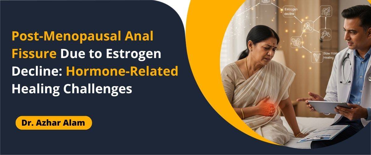 Post-Menopausal Anal Fissure Due to Estrogen Decline_ Hormone-Related Healing Challenges