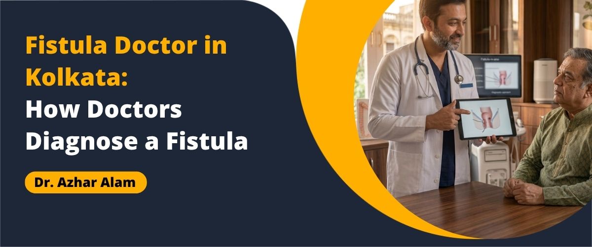 Fistula diagnosis Kolkata by a Fistula Doctor in Kolkata explaining tests and scans