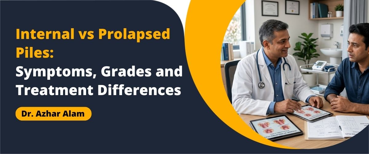Internal Piles vs Prolapsed Piles treatment consultation