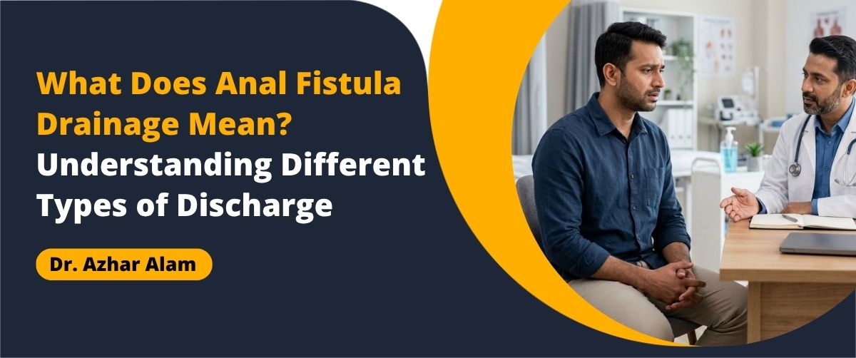 Anal fistula drainage and different types of discharge explained